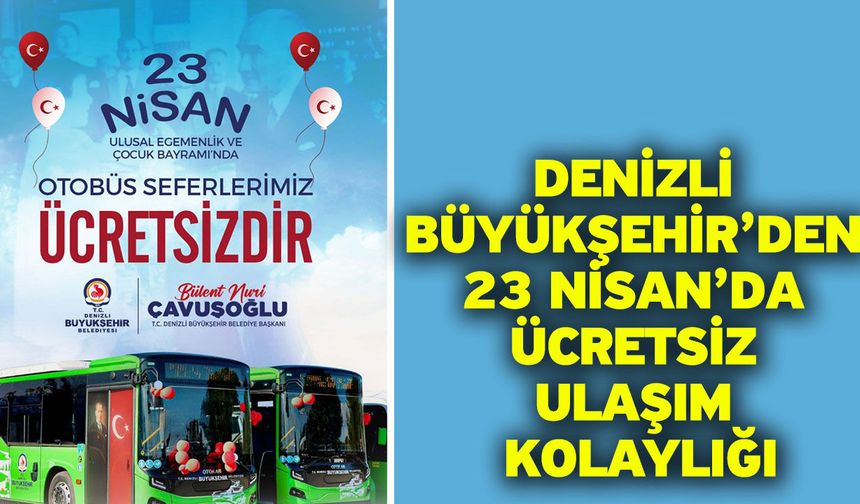 Denizli Büyükşehir’den 23 Nisan’da ücretsiz ulaşım kolaylığı