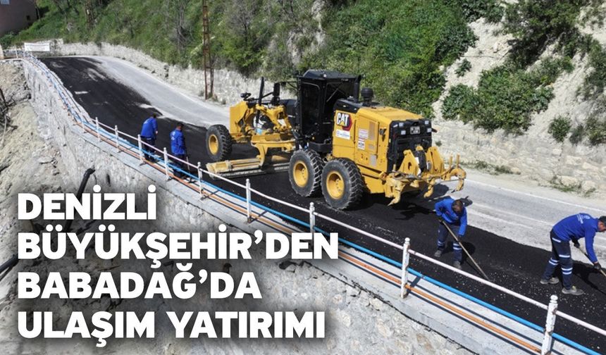 Denizli Büyükşehir’den Babadağ’da ulaşım yatırımı