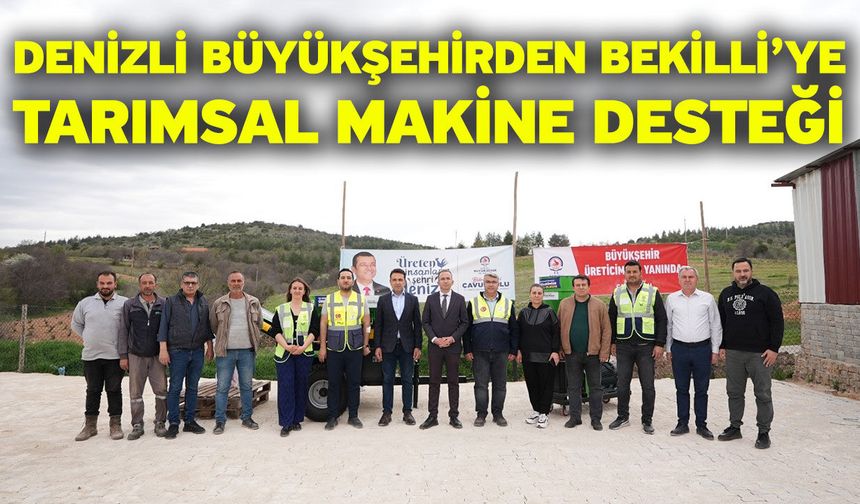 Denizli Büyükşehirden Bekilli’ye tarımsal makine desteği