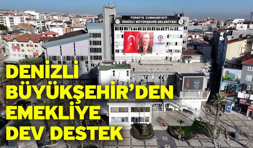 Denizli Büyükşehir’den emekliye dev destek