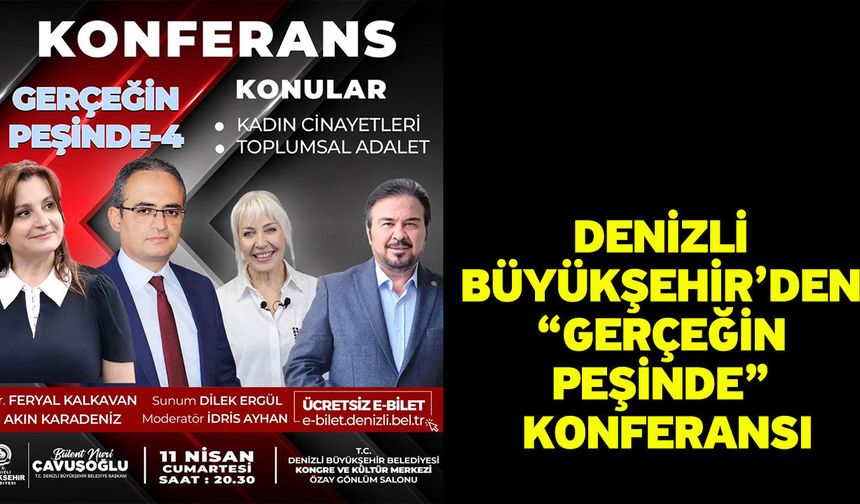 Denizli Büyükşehir’den “Gerçeğin Peşinde” konferansı