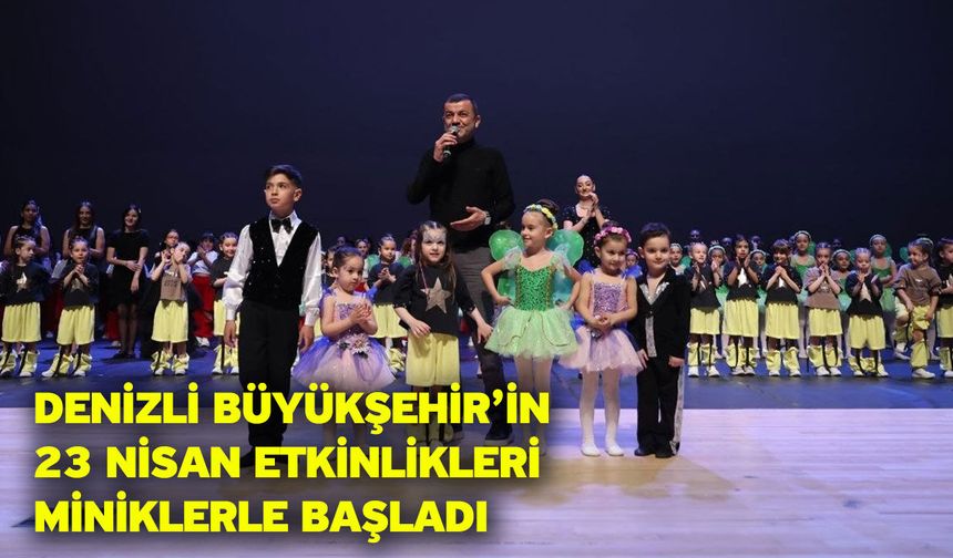 Denizli Büyükşehir’in 23 Nisan etkinlikleri miniklerle başladı
