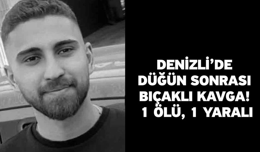 Denizli’de Düğün Sonrası Bıçaklı Kavga: 1 Ölü, 1 Yaralı