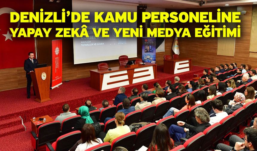 Denizli’de Kamu Personeline Yapay Zekâ ve Yeni Medya Eğitimi