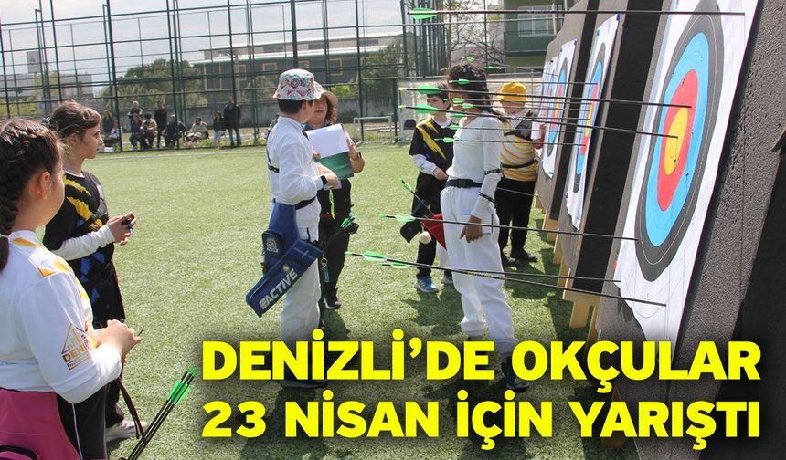 Denizli’de okçular 23 Nisan için yarıştı