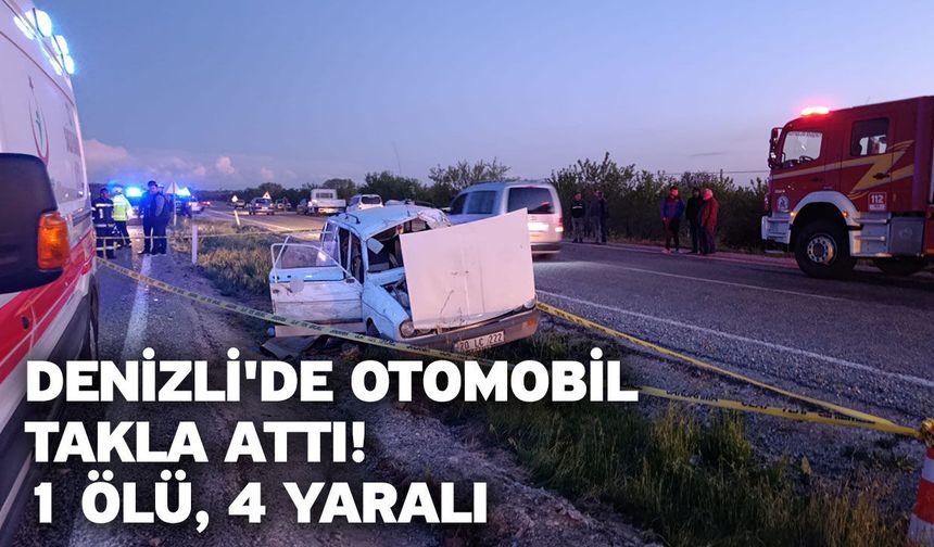 Denizli'de otomobil takla attı! 1 ölü, 4 yaralı