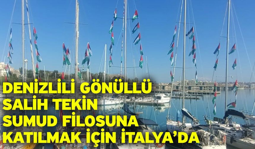 Denizlili gönüllü Salih Tekin Sumud Filosuna katılmak için İtalya’da