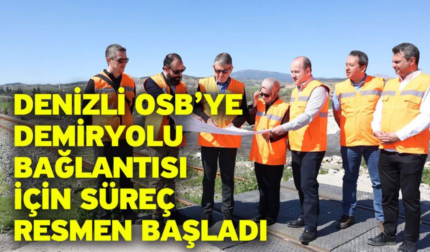 Denizli OSB’ye Demiryolu Bağlantısı İçin Süreç Resmen Başladı