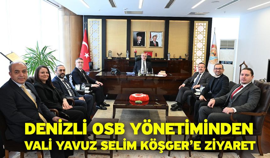 Denizli OSB Yönetiminden Vali Yavuz Selim Köşger’e Ziyaret