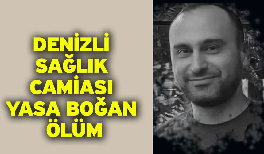 Denizli sağlık camiası yasa boğan ölüm