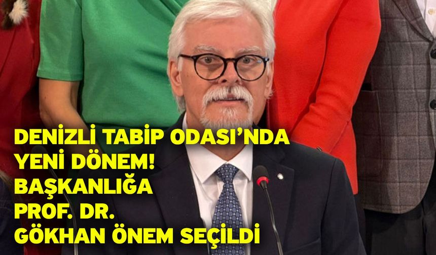 Denizli Tabip Odası’nda Yeni Dönem! Başkanlığa Prof. Dr. Gökhan Önem Seçildi