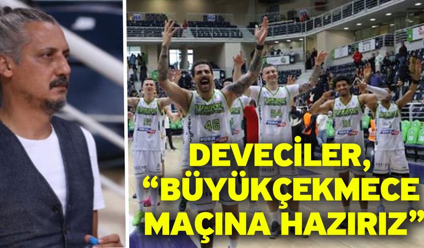 Deveciler, “Büyükçekmece maçına hazırız”