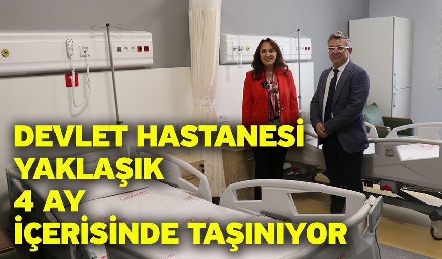 Devlet hastanesi yaklaşık 4 ay içerisinde taşınıyor
