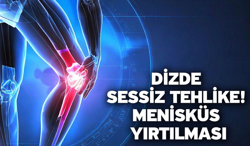Dizde Sessiz Tehlike: Menisküs Yırtılması