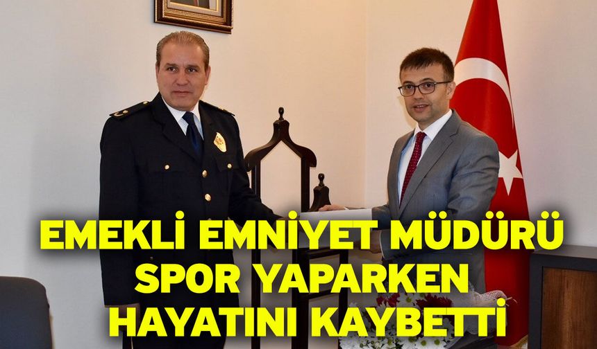 Emekli emniyet müdürü spor yaparken hayatını kaybetti