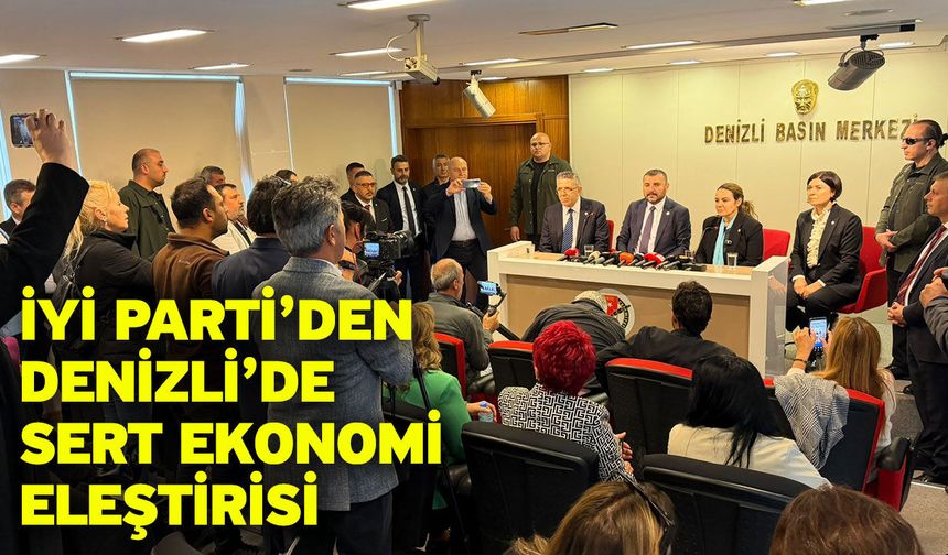 İYİ Parti’den Denizli’de Sert Ekonomi Eleştirisi