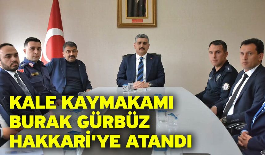 Kale Kaymakamı Burak Gürbüz Hakkari'ye atandı