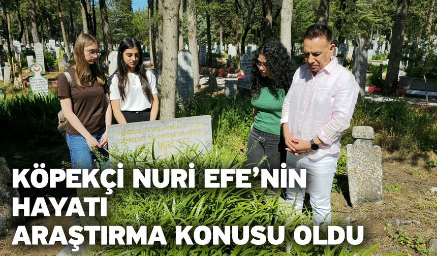 Köpekçi Nuri Efe’nin hayatı araştırma konusu oldu