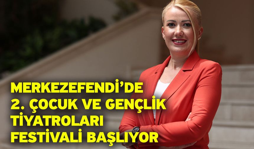Merkezefendi’de 2. Çocuk ve gençlik tiyatroları festivali başlıyor
