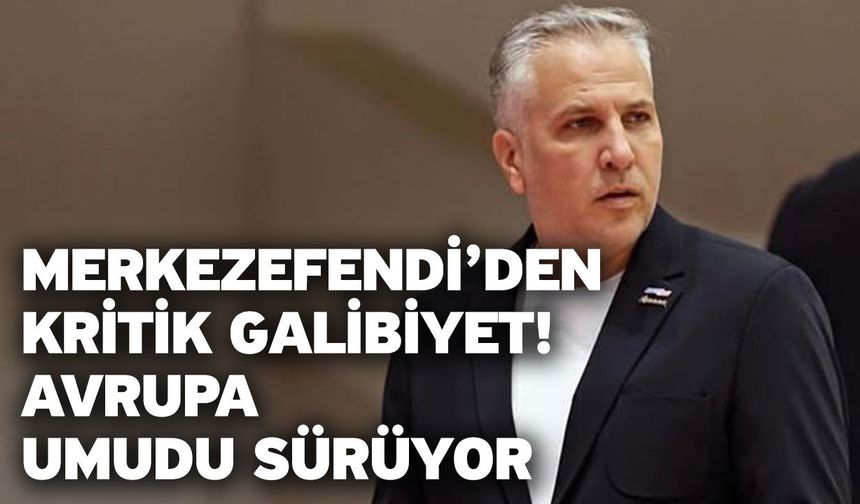 Merkezefendi’den Kritik Galibiyet! Avrupa Umudu Sürüyor