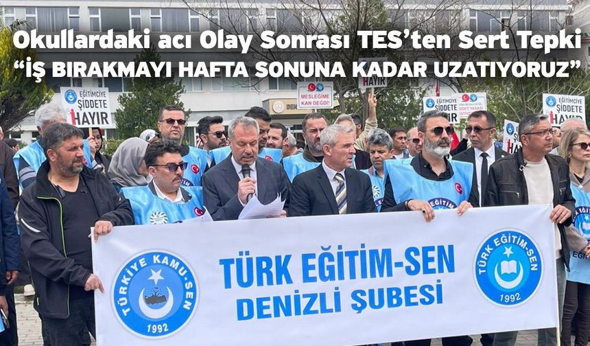 Okullardaki acı Olay Sonrası TES’ten Sert Tepki “İş Bırakmayı Hafta Sonuna Kadar Uzatıyoruz”