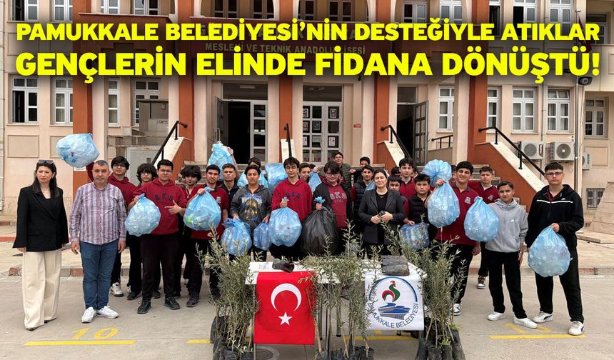 Pamukkale Belediyesi’nin Desteğiyle Atıklar Gençlerin Elinde Fidana Dönüştü!
