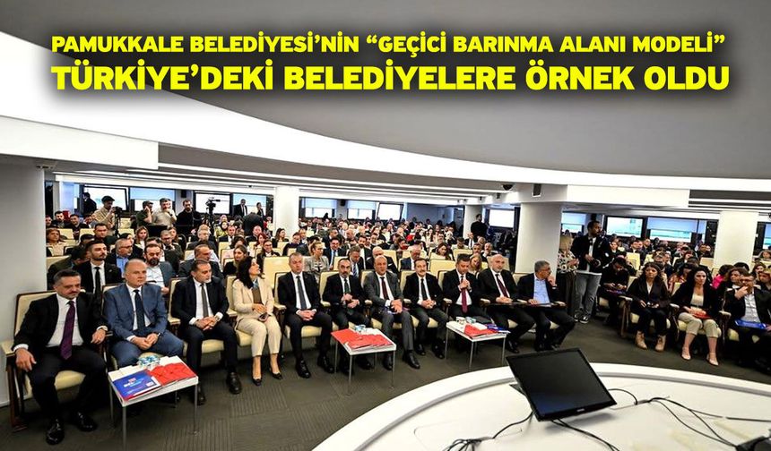 Pamukkale Belediyesi’nin “Geçici Barınma Alanı Modeli” Türkiye’deki Belediyelere Örnek Oldu