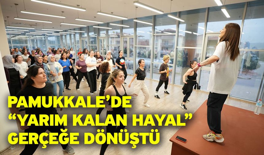 Pamukkale’de “Yarım Kalan Hayal” Gerçeğe Dönüştü