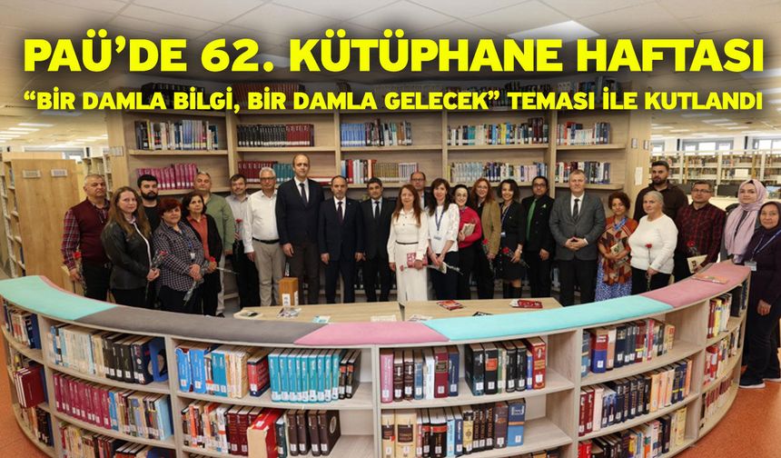 PAÜ’de 62. Kütüphane Haftası “Bir Damla Bilgi, Bir Damla Gelecek” Teması ile Kutlandı