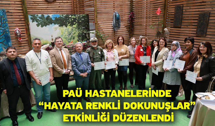 PAÜ Hastanelerinde “Hayata Renkli Dokunuşlar” Etkinliği Düzenlendi