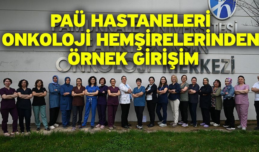 PAÜ Hastaneleri Onkoloji Hemşirelerinden Örnek Girişim