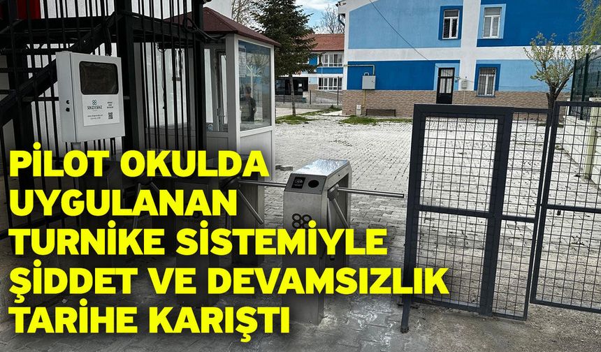 Pilot okulda uygulanan turnike sistemiyle şiddet ve devamsızlık tarihe karıştı