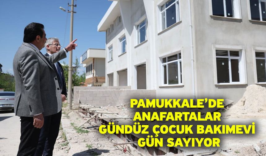 Pamukkale’de Anafartalar Gündüz Çocuk Bakımevi Gün Sayıyor