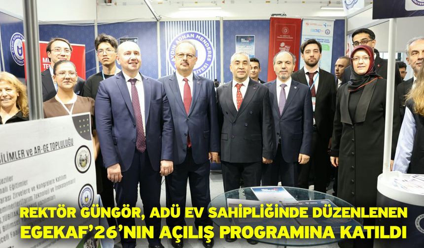 Rektör Güngör, ADÜ Ev Sahipliğinde Düzenlenen EGEKAF’26’nın Açılış Programına Katıldı