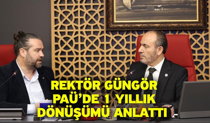 Rektör Güngör PAÜ’de 1 Yıllık Dönüşümü Anlattı