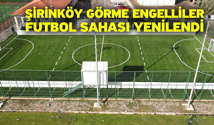 Şirinköy Görme Engelliler Futbol Sahası yenilendi