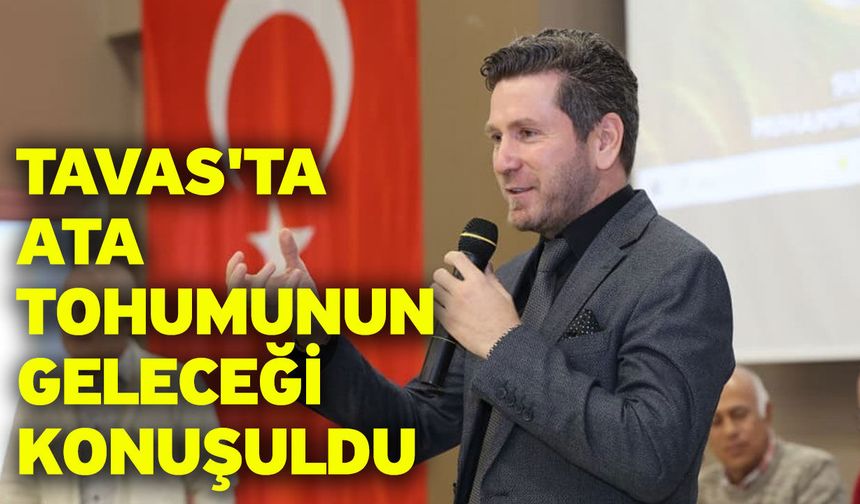 Tavas'ta ata tohumunun geleceği konuşuldu