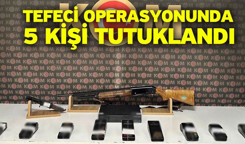 Tefeci operasyonunda 5 kişi tutuklandı