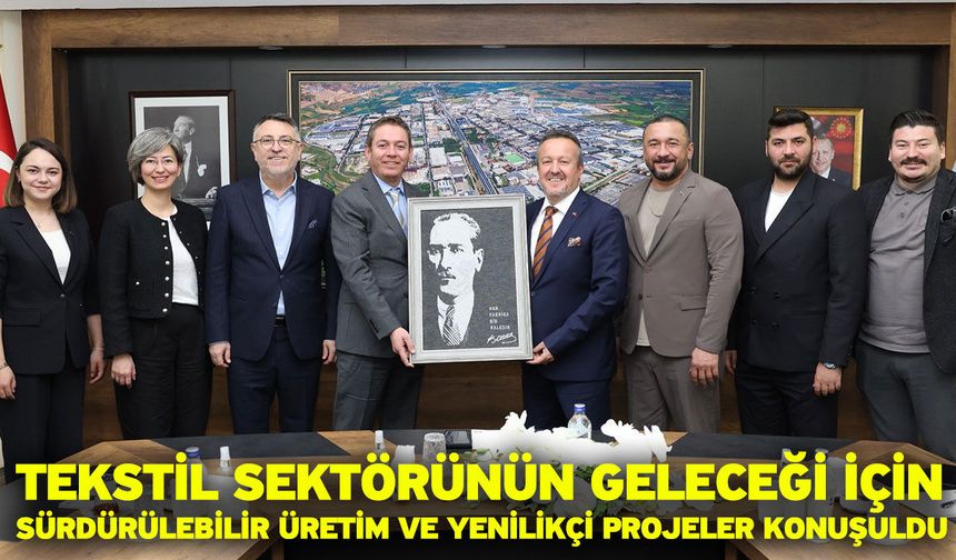 Tekstil sektörünün geleceği için sürdürülebilir üretim ve yenilikçi projeler konuşuldu