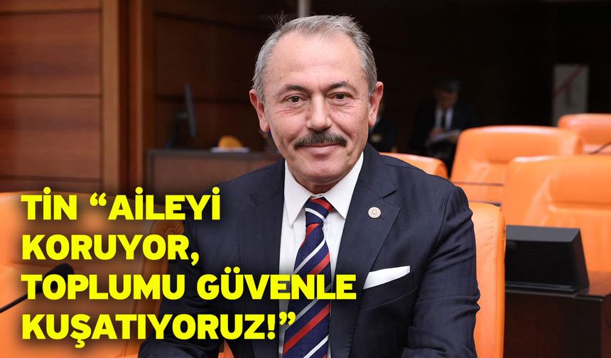 Tin “Aileyi koruyor, toplumu güvenle kuşatıyoruz!”