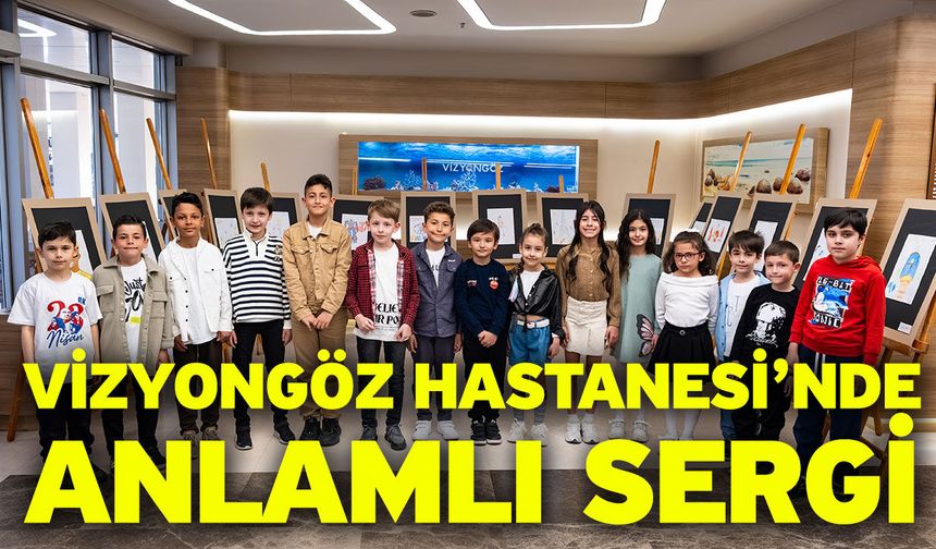 Vizyongöz Hastanesi’nde Anlamlı Sergi