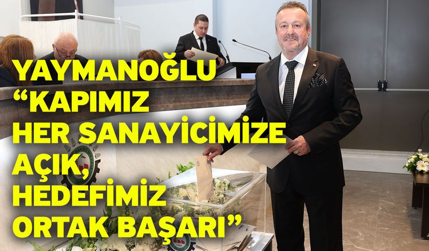 Yaymanoğlu “Kapımız Her Sanayicimize Açık, Hedefimiz Ortak Başarı”