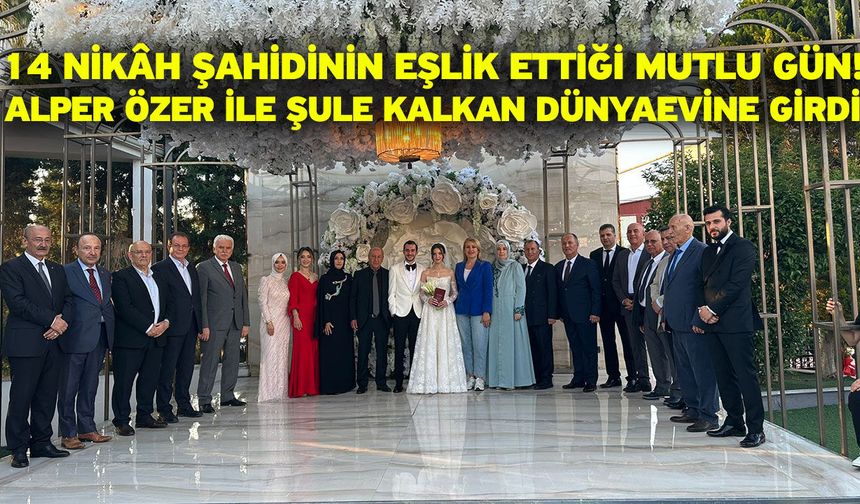 14 Nikâh Şahidinin Eşlik Ettiği Mutlu Gün! Alper Özer ile Şule Kalkan Dünyaevine Girdi