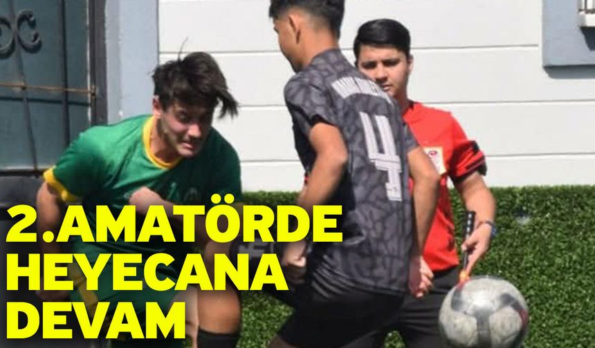 2.Amatörde heyecana devam