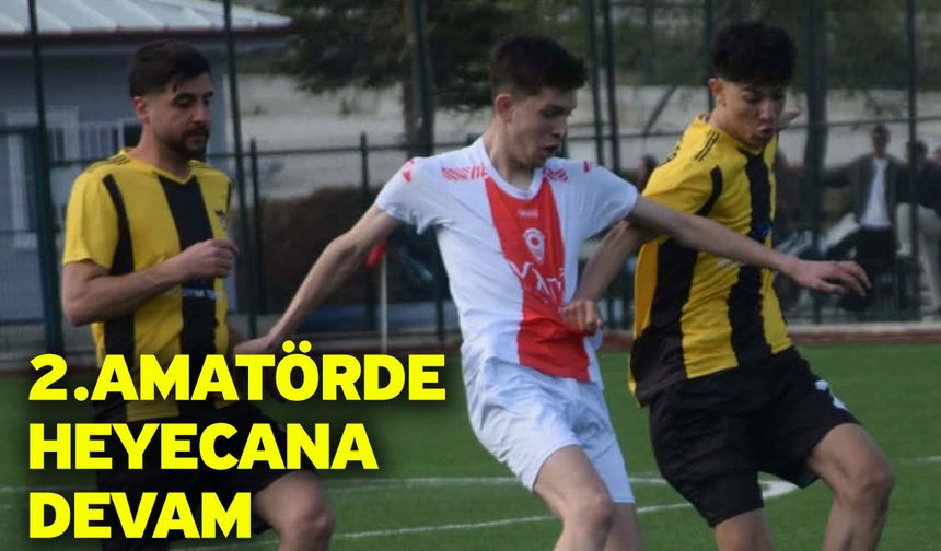 2.Amatörde heyecana devam