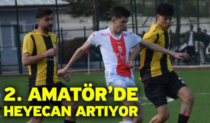 2. Amatör’de heyecan artıyor