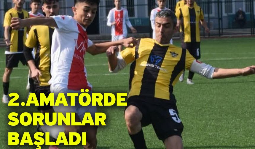 2.Amatörde sorunlar başladı
