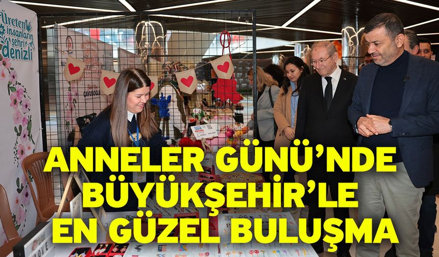 Denizli Büyükşehir Anneler Günü heyecanını kadın emeği ile birleştiriyor