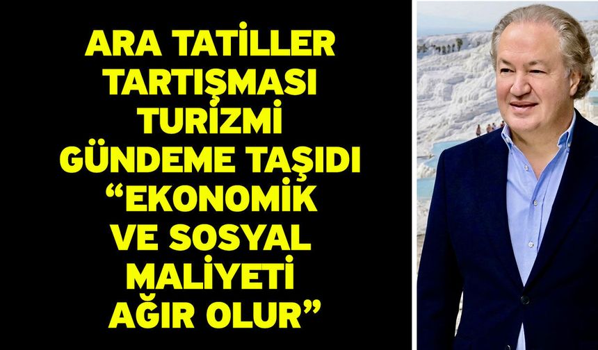 Ara Tatiller Tartışması Turizmi Gündeme Taşıdı: “Ekonomik ve Sosyal Maliyeti Ağır Olur”