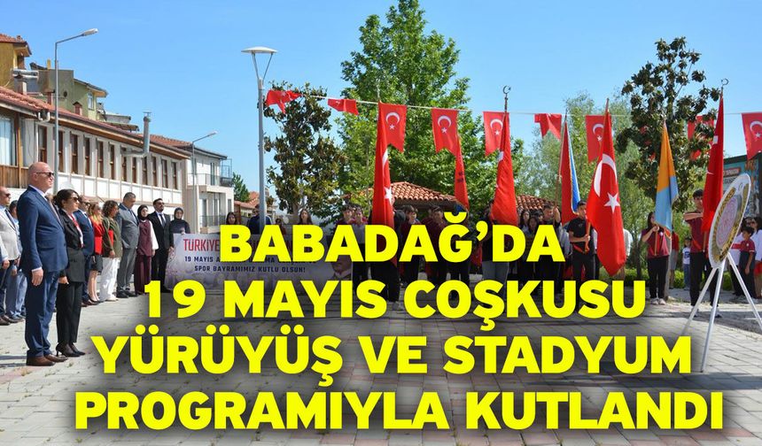 Babadağ’da 19 Mayıs Coşkusu Yürüyüş ve Stadyum Programıyla Kutlandı